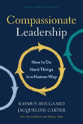 Compassionate Leadership: How to Do Hard Things in a Human Way - Rasmus Hougaard