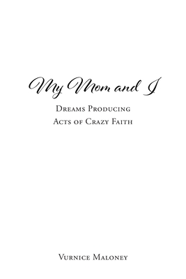 My Mom and I: Dreams Producing Acts of Crazy Faith - Vurnice Maloney