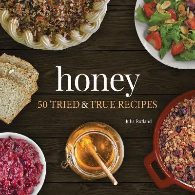 Honey: 50 Tried & True Recipes - Julia Rutland