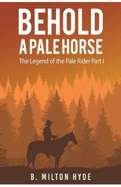 Behold a Pale Horse - B. Milton Hyde