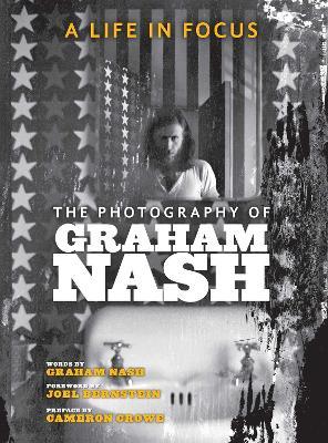 A Life in Focus: The Photography of Graham Nash - Graham Nash