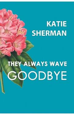 Coperta cărții 'They Always Wave Goodbye - Katie Sherman'