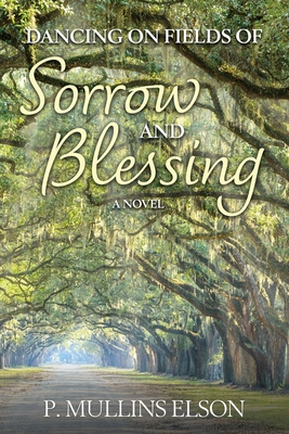Dancing on Fields of Sorrow and Blessing - P. Mullins Elson