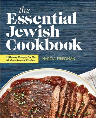 The Essential Jewish Cookbook: 100 Easy Recipes for the Modern Jewish Kitchen - Marcia A. Friedman