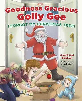 Goodness Gracious Golly Gee: I Forgot My Christmas Tree! - Carol Burcham