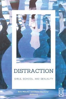 Distraction: Girls, School, and Sexuality - Erin Mikulec