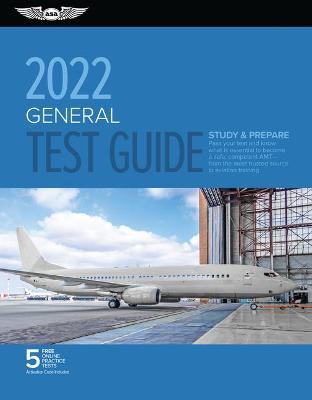 General Test Guide 2022: Pass Your Test and Know What Is Essential to Become a Safe, Competent Amt from the Most Trusted Source in Aviation Tra - Asa Test Prep Board