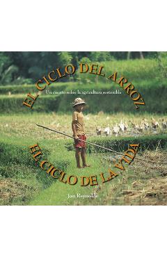Coperta cărții 'El Ciclo del Arroz, El Ciclo de la Vida: Un Cuento Sobre La Agricultura Sostenible (Cycle of Rice, Cycle of Life: A'