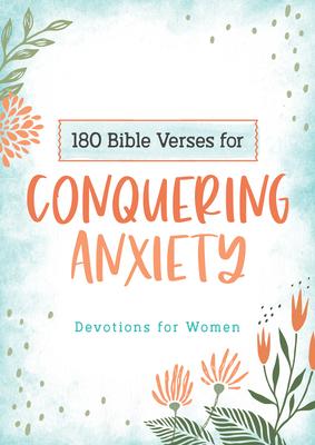 180 Bible Verses for Conquering Anxiety: Devotions for Women - Carey Scott
