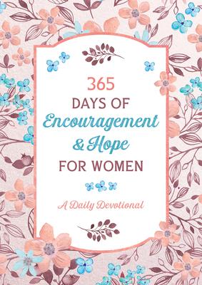 365 Days of Encouragement and Hope for Women: A Daily Devotional - Compiled By Barbour Staff