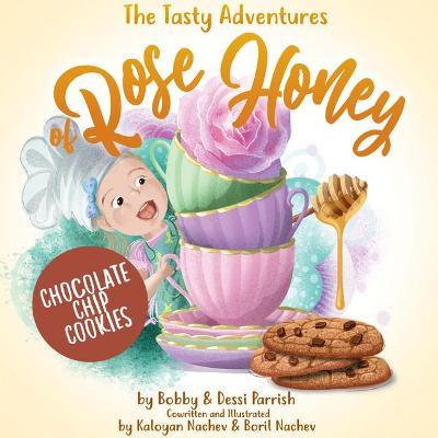 The Tasty Adventures of Rose Honey: Chocolate Chip Cookies - Bobby Parrish