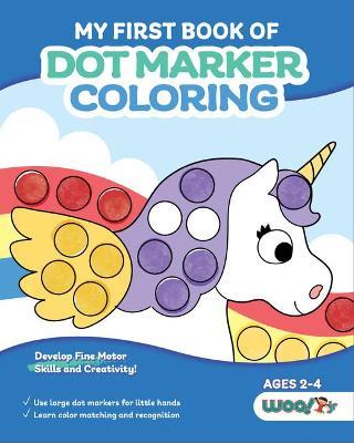 My First Book of Dot Marker Coloring: (Preschool Prep; Dot Marker Coloring Sheets with Turtles, Planets, and More) (Ages 2 - 4) - Woo! Jr. Kids Activities