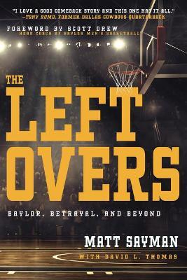 Leftovers: Baylor, Betrayal, and Beyond - Matt Sayman