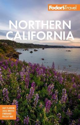 Fodor's Northern California: With Napa & Sonoma, Yosemite, San Francisco, Lake Tahoe & the Best Road Trips - Fodor's Travel Guides