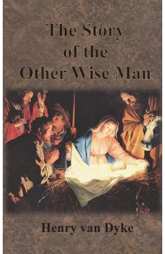 The Story of the Other Wise Man: Full Color Illustrations - Henry Van Dyke