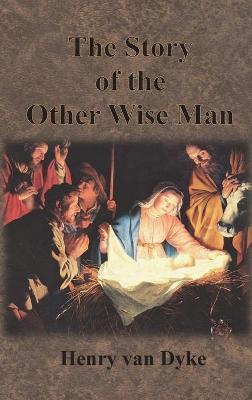 The Story of the Other Wise Man: Full Color Illustrations - Henry Van Dyke