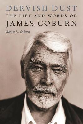 Dervish Dust: The Life and Words of James Coburn - Robyn L. Coburn