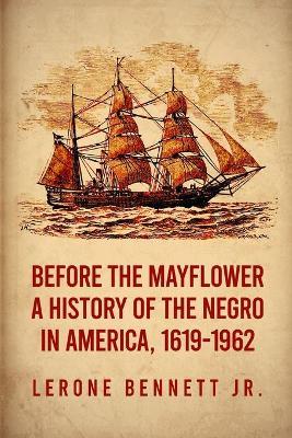 Before the Mayflower: A History of the Negro in America, 1619-1962 Paperback - Lerone Bennett