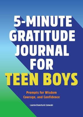 5-Minute Gratitude Journal for Teen Boys: Prompts for Wisdom, Courage, and Confidence - Lauren Blanchard Zalewski