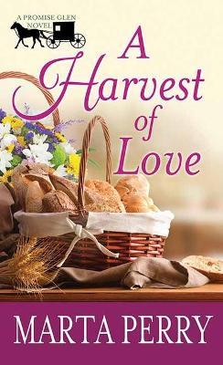 A Harvest of Love: A Promise Glen Novel - Marta Perry