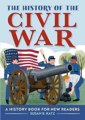 The History of the Civil War: A History Book for New Readers - Susan B. Katz