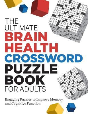 The Ultimate Brain Health Crossword Puzzle Book for Adults: Engaging Puzzles to Improve Memory and Cognitive Function - 