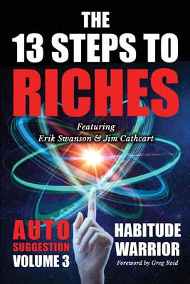 The 13 Steps To Riches: Habitude Warrior Volume 3: AUTO SUGGESTION with Jim Cathcart - Erik Swanson