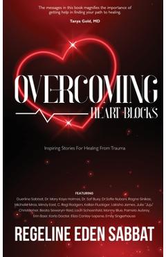 Overcoming Heart Blocks: Inspiring Stories for Healing from Trauma - Regeline Sabbat
