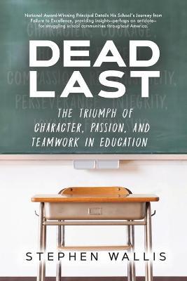 Dead Last: The Triumph of Character, Passion, and Teamwork in Education - Stephen Wallis