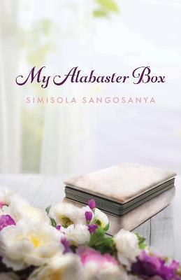 My Alabaster Box - Simisola Sangosanya