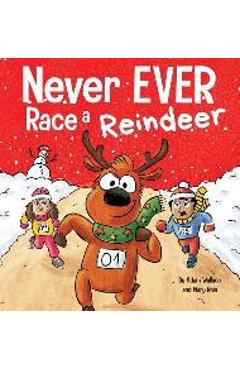 Poza produsului Never EVER Race a Reindeer: A Funny Rhyming, Read Aloud Picture Book - Adam Wallace