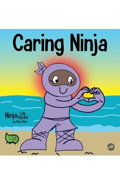 Caring Ninja: A Social Emotional Learning Book For Kids About Developing Care and Respect For Others - Mary Nhin