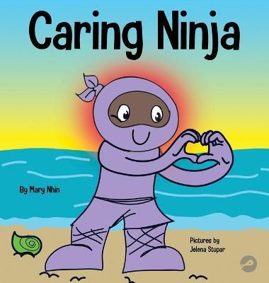 Caring Ninja: A Social Emotional Learning Book For Kids About Developing Care and Respect For Others - Mary Nhin