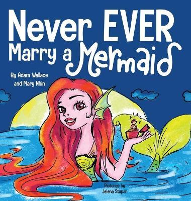 Never EVER Marry a Mermaid - Adam Wallace