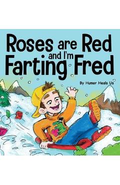Poza produsului Roses are Red, and I'm Farting Fred: A Funny Story About Famous Landmarks and a Boy Who Farts - Humor Heals Us
