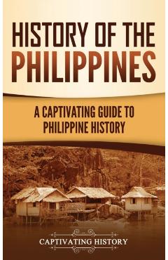 History of the Philippines: A Captivating Guide to Philippine History - Captivating History