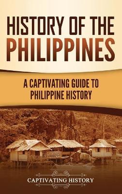 History of the Philippines: A Captivating Guide to Philippine History - Captivating History