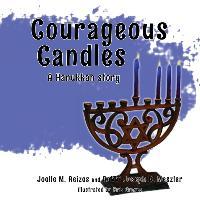 Courageous Candles: A Hanukkah Story - Joelle M. Reizes