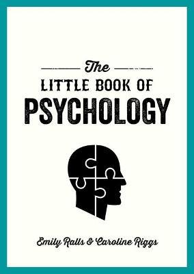 The Little Book of Psychology: An Introduction to the Key Psychologists and Theories You Need to Know - Emily Ralls