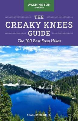 The Creaky Knees Guide Washington, 3rd Edition: The 100 Best Easy Hikes - Seabury Blair