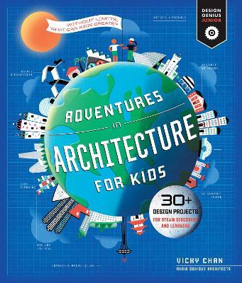 Adventures in Architecture for Kids: 30 Design Projects for Steam Discovery and Learning - Vicky Chan