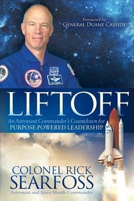 Liftoff: An Astronaut Commander's Countdown for Purpose Powered Leadership - Rick Searfoss