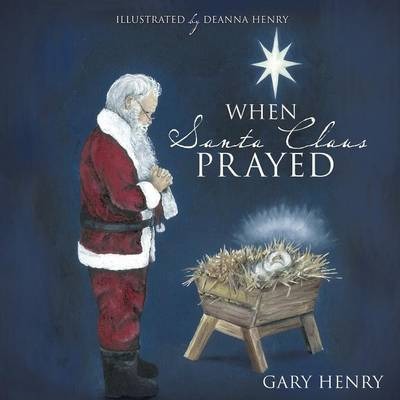 When Santa Claus Prayed - Gary Henry
