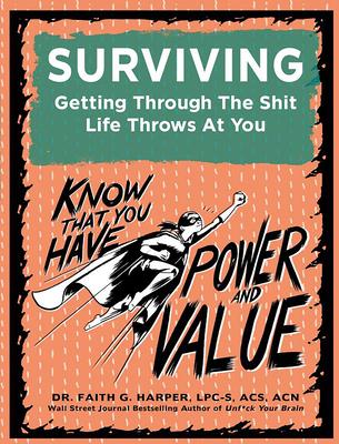 Surviving: Getting Through the Shit Life Throws at You - Acs Acn Harper Phd Lpc-s
