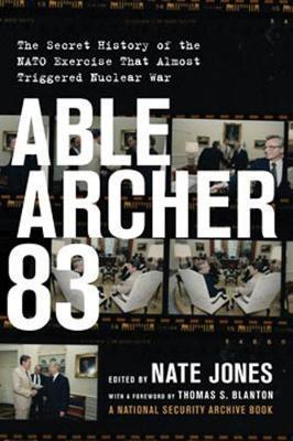 Able Archer 83: The Secret History of the NATO Exercise That Almost Triggered Nuclear War - Nate Jones