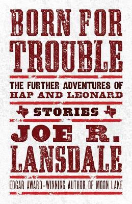 Born for Trouble: The Further Adventures of Hap and Leonard - Joe R. Lansdale