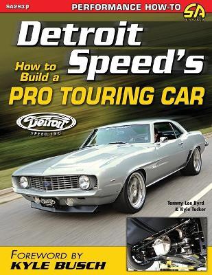 Detroit Speed's How to Build a Pro Touring Car - Tommy Lee Byrd