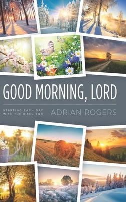 Good Morning, Lord: Starting Each Day with the Risen Son - Adrian Rogers