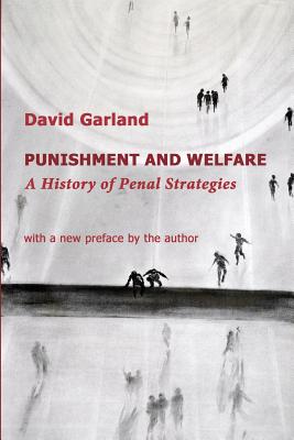 Punishment and Welfare: A History of Penal Strategies - David Garland
