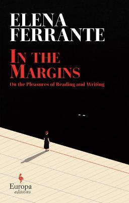 In the Margins: On the Pleasures of Reading and Writing - Elena Ferrante